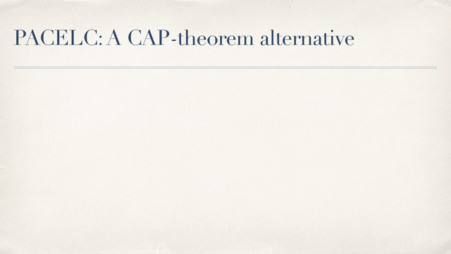 PACELC: A CAP-theorem alternative
