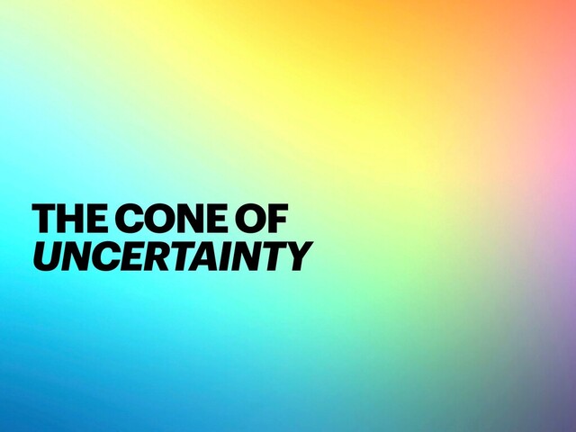 THE CONE OF
UNCERTAINTY
