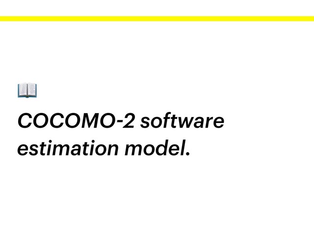 
COCOMO-2 software
estimation model.
