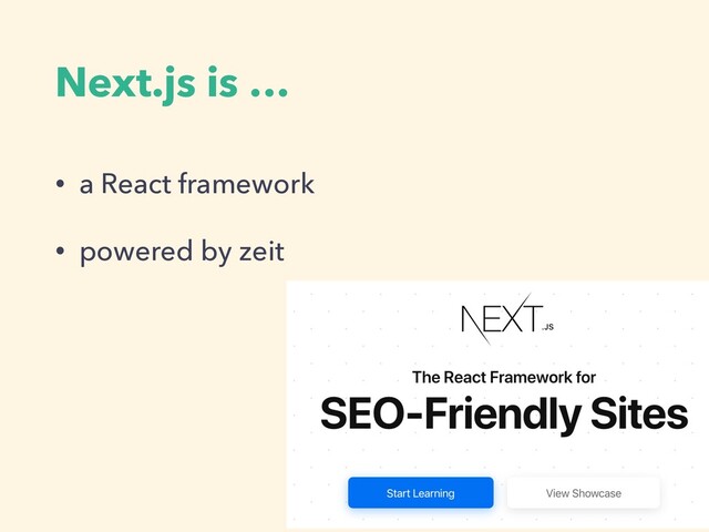 Next.js is …
• a React framework
• powered by zeit
