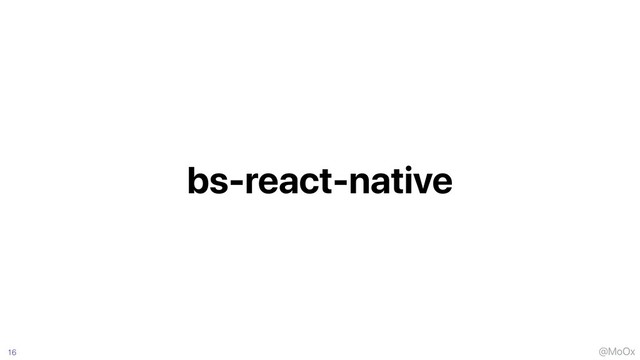 @MoOx
bs-react-native
16
