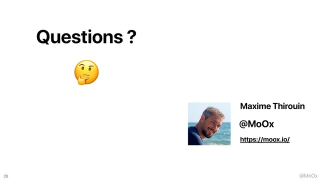 @MoOx
28
Questions ?
https://moox.io/
@MoOx
Maxime Thirouin

