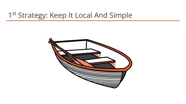 1st Strategy: Keep It Local And Simple
