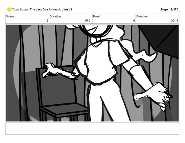 Scene
2
Duration
15 01
Panel
6
Duration
00 16
The Last Day Animatic Jam V1 Page 12/170
