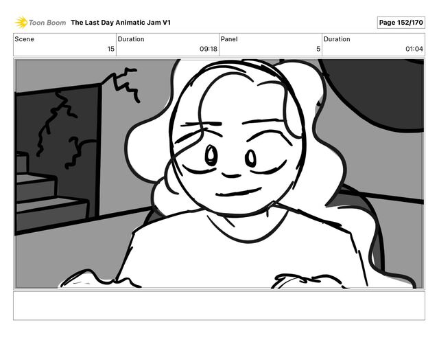 Scene
15
Duration
09 18
Panel
5
Duration
01 04
The Last Day Animatic Jam V1 Page 152/170
