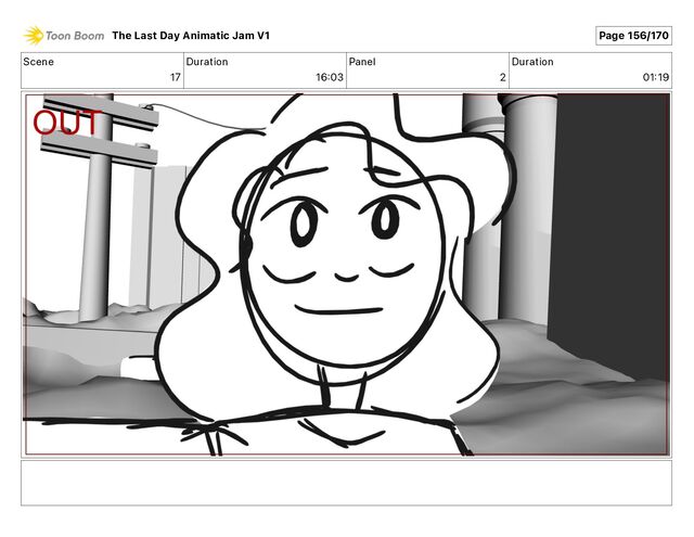 Scene
17
Duration
16 03
Panel
2
Duration
01 19
The Last Day Animatic Jam V1 Page 156/170
