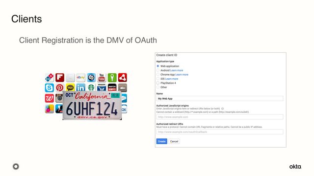 Clients
 
Client Registration is the DMV of OAuth
