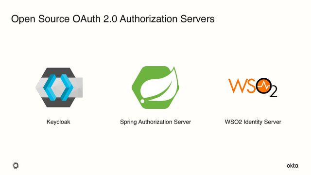Open Source OAuth 2.0 Authorization Servers
Keycloak Spring Authorization Server WSO2 Identity Server
