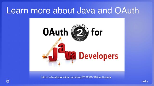 Learn more about Java and OAuth
https://developer.okta.com/blog/2022/06/16/oauth-java
