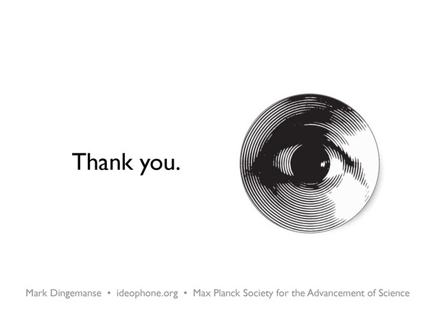 Thank you.
Mark Dingemanse • ideophone.org • Max Planck Society for the Advancement of Science
