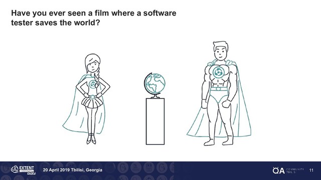 20 April 2019 Tbilisi, Georgia
Have you ever seen a film where a software
tester saves the world?
11
