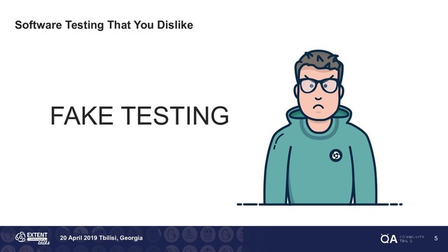 20 April 2019 Tbilisi, Georgia
Software Testing That You Dislike
FAKE TESTING
5
