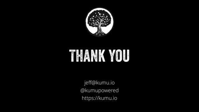Thank you
jeﬀ@kumu.io
@kumupowered
https://kumu.io
+
