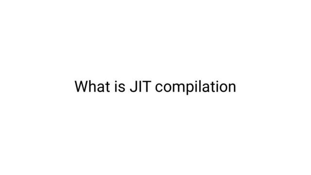 What is JIT compilation
