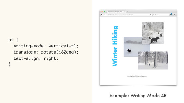 h1 {
writing-mode: vertical-rl;
transform: rotate(180deg);
text-align: right;
}
Example: Writing Mode 4B
