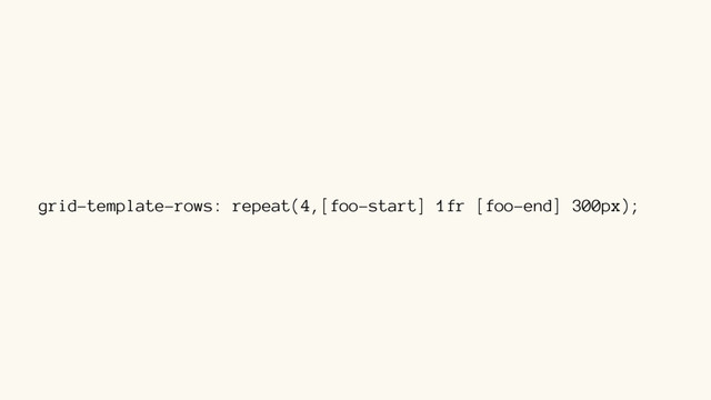 grid-template-rows: repeat(4,[foo-start] 1fr [foo-end] 300px);
