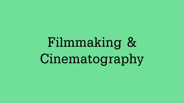 Filmmaking &
Cinematography
