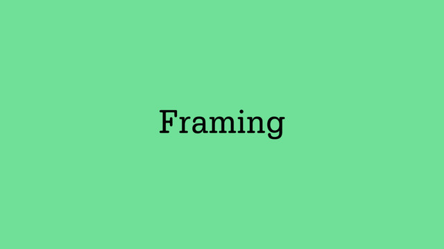 Framing

