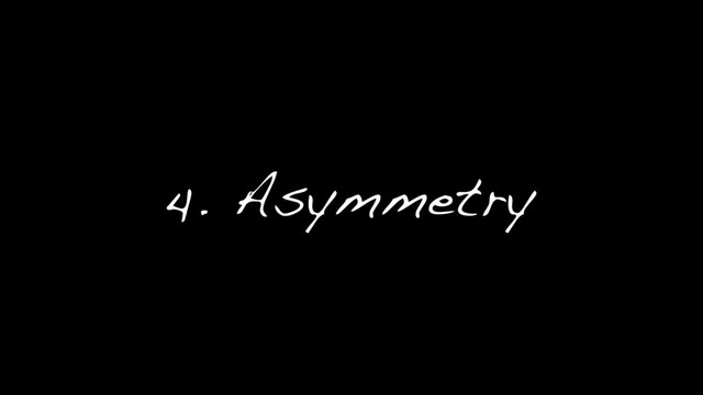 4. Asymmetry
