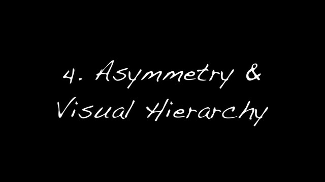 4. Asymmetry &  
Visual Hierarchy
