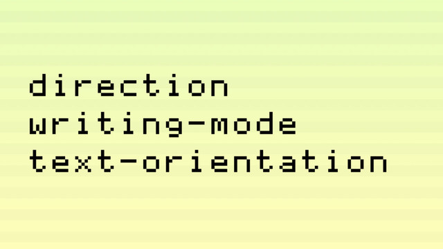 direction
writing-mode
text-orientation
