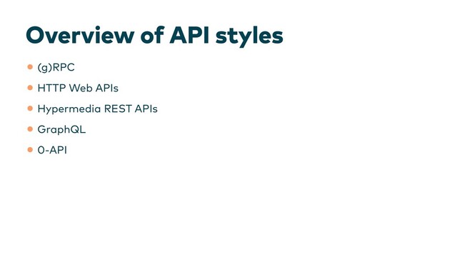 Overview of API styles
•(g)RPC


•HTTP Web APIs


•Hypermedia REST APIs


•GraphQL


•0-API


