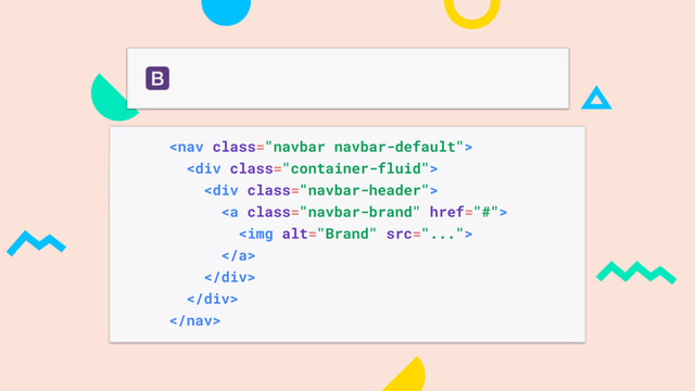 
<div class="container-fluid">
<div class="navbar-header">
<a class="navbar-brand" href="#">
<img alt="Brand" src="...">
</a>
</div>
</div>

