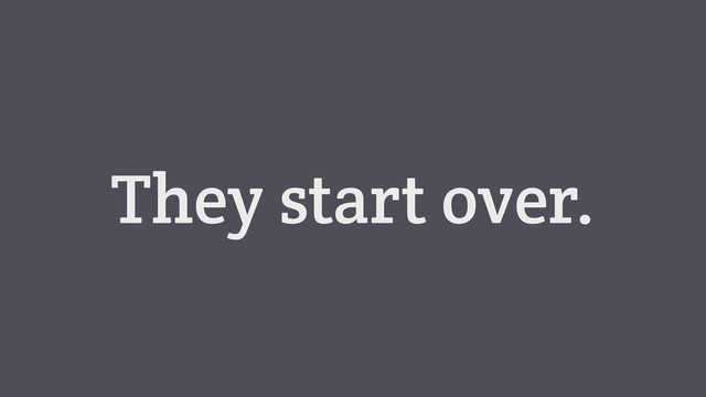 They start over.
