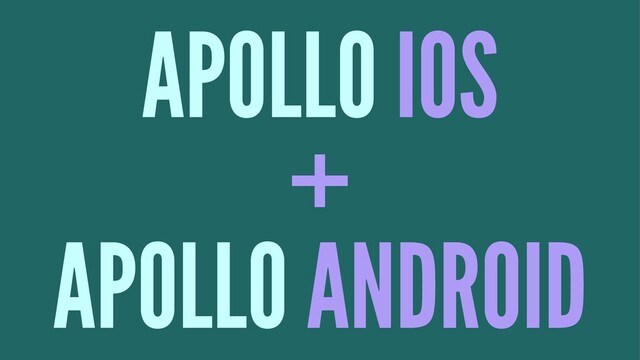 APOLLO IOS
+
APOLLO ANDROID
