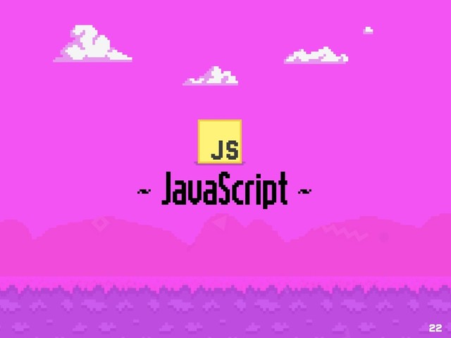 ~ JavaScript ~
22
