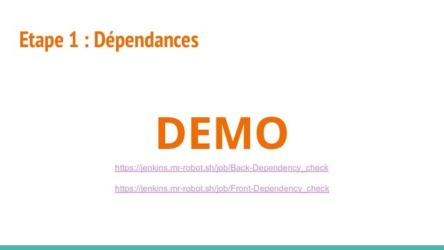 Etape 1 : Dépendances
DEMO
https://jenkins.mr-robot.sh/job/Back-Dependency_check
https://jenkins.mr-robot.sh/job/Front-Dependency_check
