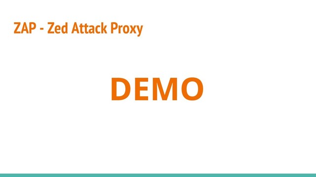 DEMO
ZAP - Zed Attack Proxy
