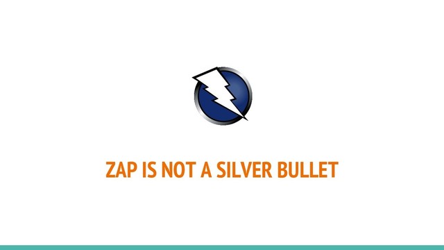 ZAP IS NOT A SILVER BULLET
