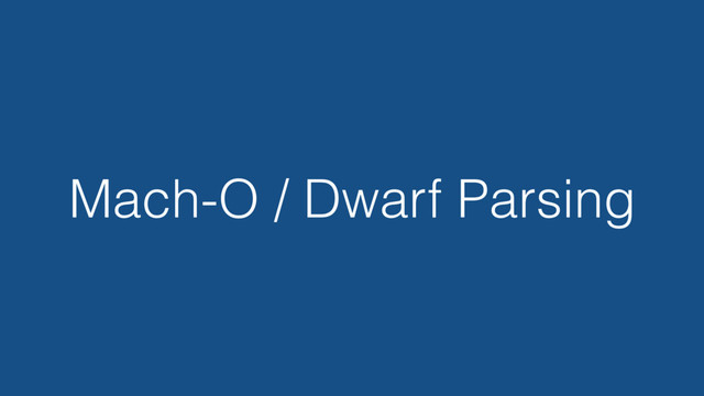 Mach-O / Dwarf Parsing
