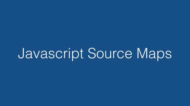 Javascript Source Maps
