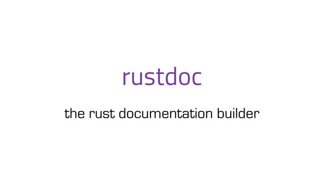 rustdoc
the rust documentation builder
