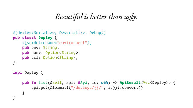 Beautiful is better than ugly.
#[derive(Serialize, Deserialize, Debug)]
pub struct Deploy {
#[serde(rename="environment")]
pub env: String,
pub name: Option,
pub url: Option,
}
impl Deploy {
pub fn list(&self, api: &Api, id: u64) -> ApiResult> {
api.get(&format!("/deploys/{}/", id))?.convert()
}
}
