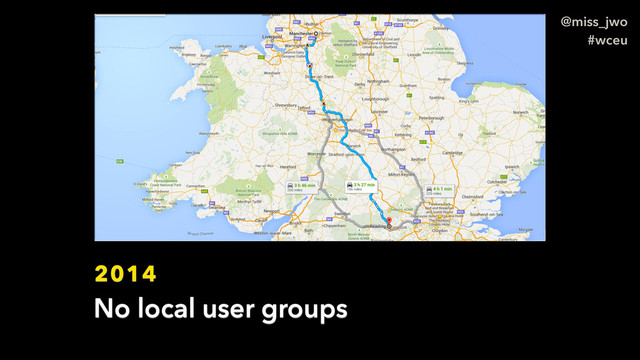 @miss_jwo
#wceu
2014
No local user groups
