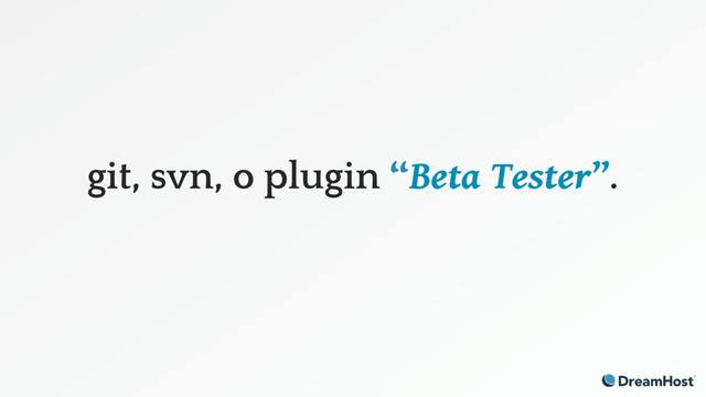 git, svn, o plugin “Beta Tester”.
