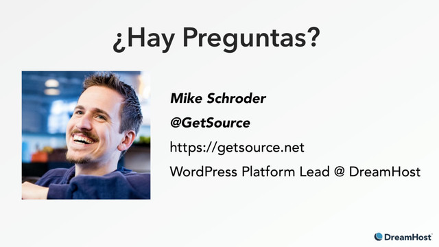 ¿Hay Preguntas?
Mike Schroder
@GetSource
https://getsource.net
WordPress Platform Lead @ DreamHost
