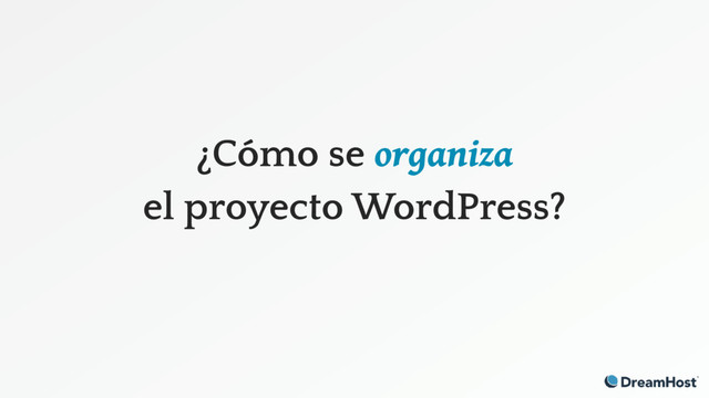 ¿Cómo se organiza
el proyecto WordPress?
