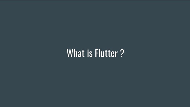 What is Flutter ?
