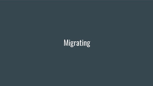 Migrating
