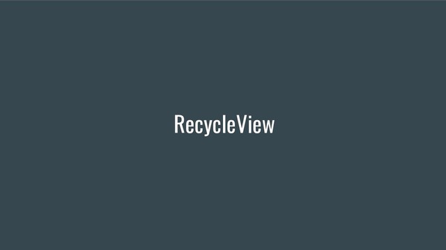 RecycleView
