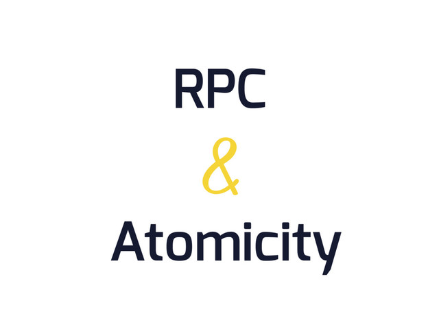Atomicity
RPC
&
