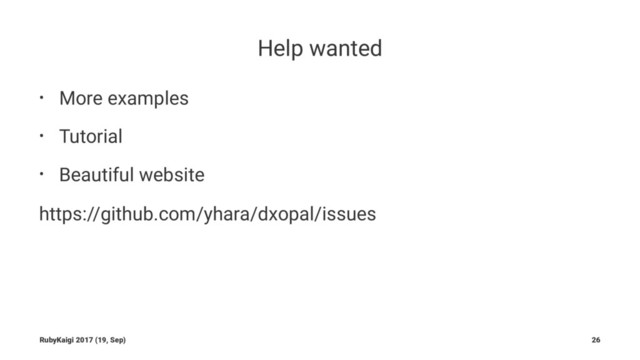 Help wanted
• More examples
• Tutorial
• Beautiful website
https://github.com/yhara/dxopal/issues
RubyKaigi 2017 (19, Sep) 26
