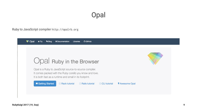 Opal
Ruby to JavaScript compiler http://opalrb.org
RubyKaigi 2017 (19, Sep) 9
