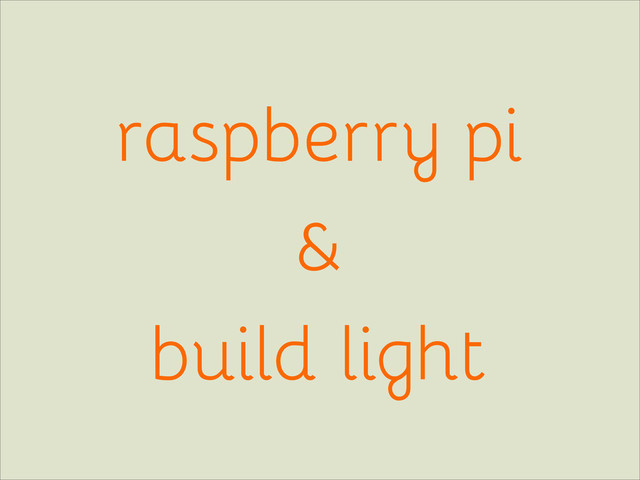 raspberry pi
&
build light
