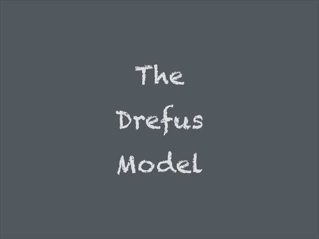 The
Drefus
Model
