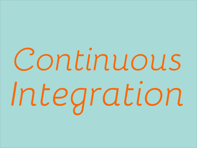 Continuous
Integration
